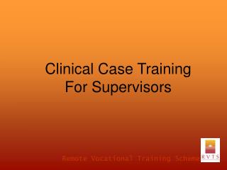 Clinical Case Training For Supervisors