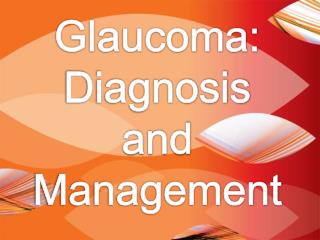 Glaucoma: Diagnosis and Management