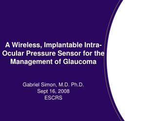 A Wireless, Implantable Intra-Ocular Pressure Sensor for the Management of Glaucoma