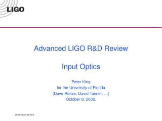 Advanced LIGO R&amp;D Review Input Optics Peter King for the University of Florida