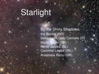 Starlight 		By the Shiny Shadows: Ino Bonitsi (GR) 		Sebastiano Gallo Carmelo (IT)