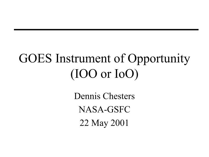 goes instrument of opportunity ioo or ioo