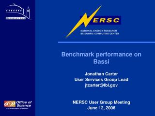 Benchmark performance on Bassi Jonathan Carter User Services Group Lead jtcarter@lbl