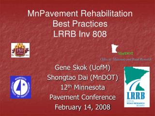 Gene Skok (UofM) Shongtao Dai (MnDOT) 12 th Minnesota Pavement Conference February 14, 2008