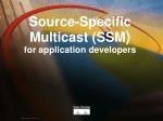 Source-Specific Multicast (SSM ) for application developers - slide 1