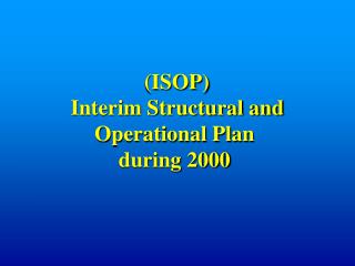 (ISOP) Interim Structural and Operational Plan during 2000