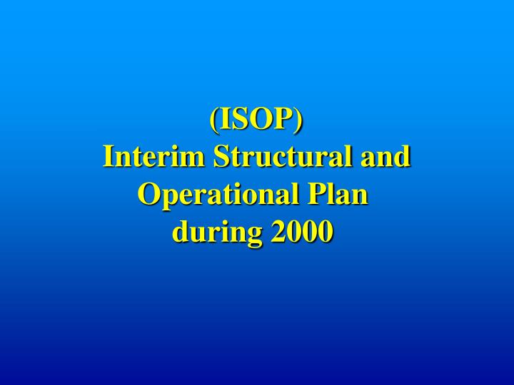 isop interim structural and operational plan during 2000