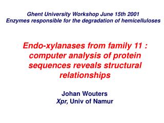 Ghent University Workshop June 15th 2001 Enzymes responsible for the degradation of hemicelluloses