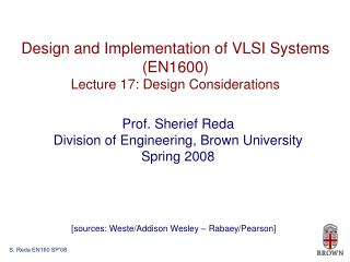 Design and Implementation of VLSI Systems (EN1600) Lecture 17: Design Considerations