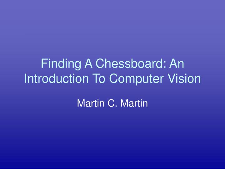 finding a chessboard an introduction to computer vision