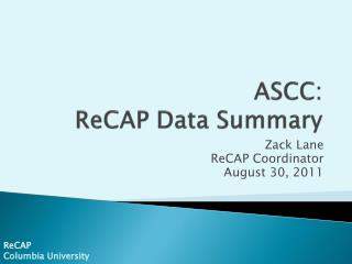 ASCC: ReCAP Data Summary