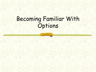 Becoming Familiar With Options