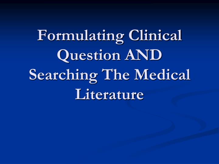 formulating clinical question and searching the medical literature