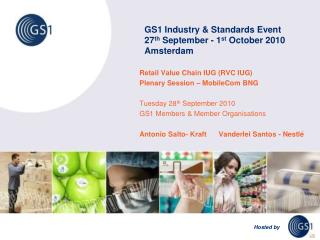 GS1 Industry &amp; Standards Event 27 th September - 1 st October 2010 Amsterdam
