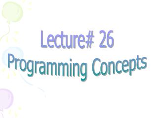 Lecture# 26 Programming Concepts