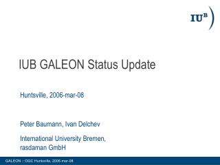 IUB GALEON Status Update