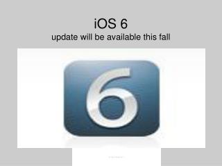 iOS 6 update will be available this fall