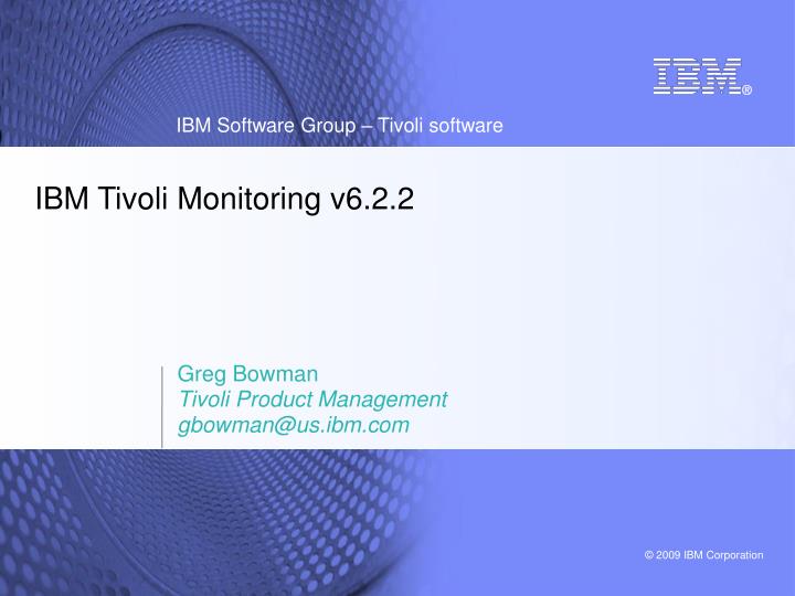 greg bowman tivoli product management gbowman@us ibm com