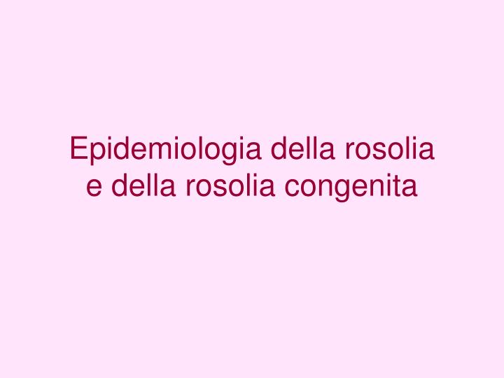 epidemiologia della rosolia e della rosolia congenita