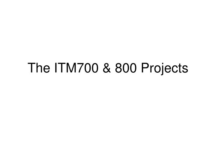 the itm700 800 projects