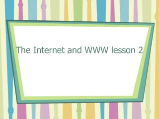 The Internet and WWW lesson 2