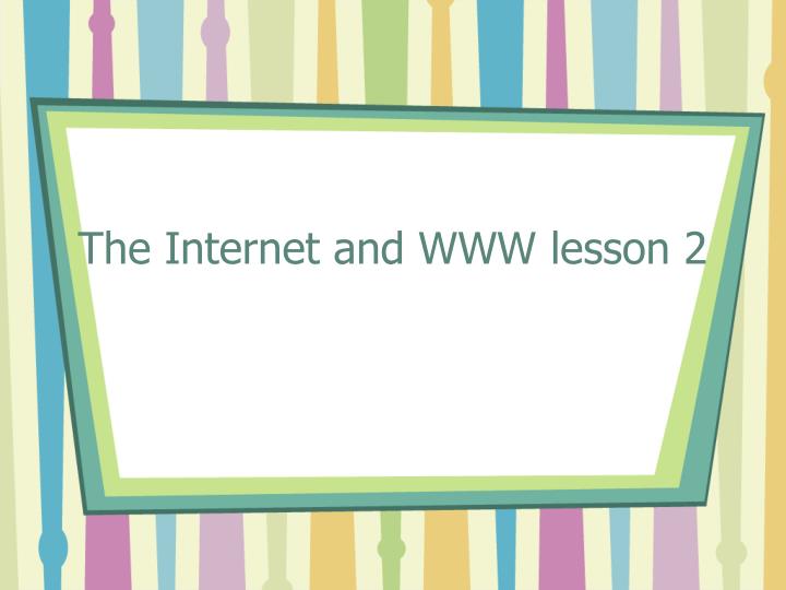 the internet and www lesson 2