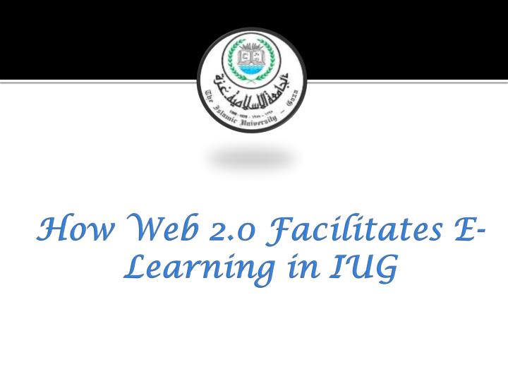 how web 2 0 facilitates e learning in iug