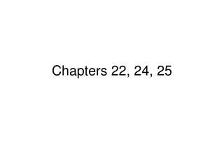 Chapters 22, 24, 25