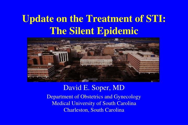 update on the treatment of sti the silent epidemic
