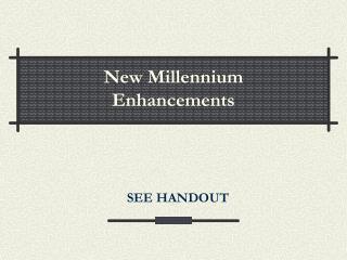 New Millennium Enhancements