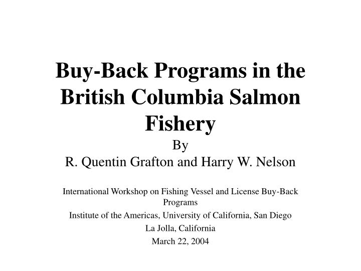 buy back programs in the british columbia salmon fishery by r quentin grafton and harry w nelson