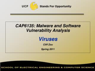 CAP6135: Malware and Software Vulnerability Analysis Viruses Cliff Zou Spring 2011