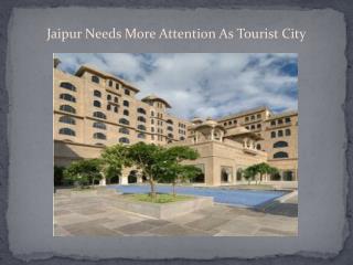 Jaipur Needs More Attention As Tourist City
