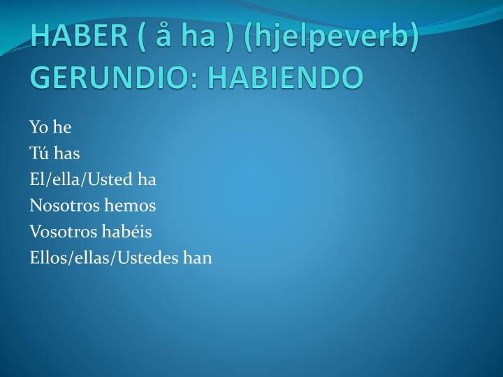 haber ha hjelpeverb gerundio habiendo