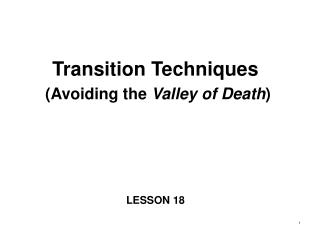 Transition Techniques (Avoiding the Valley of Death )