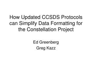 How Updated CCSDS Protocols can Simplify Data Formatting for the Constellation Project