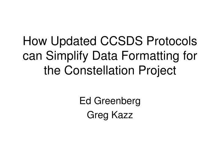 how updated ccsds protocols can simplify data formatting for the constellation project