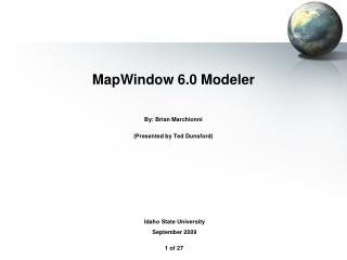 MapWindow 6.0 Modeler By: Brian Marchionni (Presented by Ted Dunsford)
