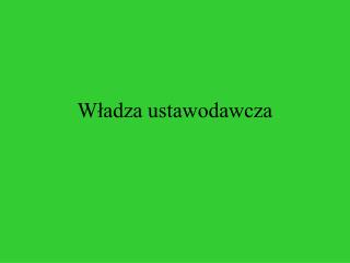 w adza ustawodawcza