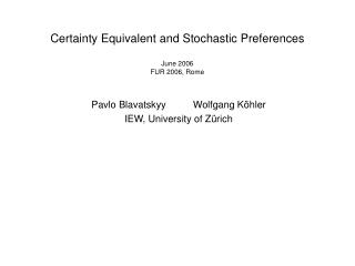 Certainty Equivalent and Stochastic Preferences June 2006 FUR 2006, Rome