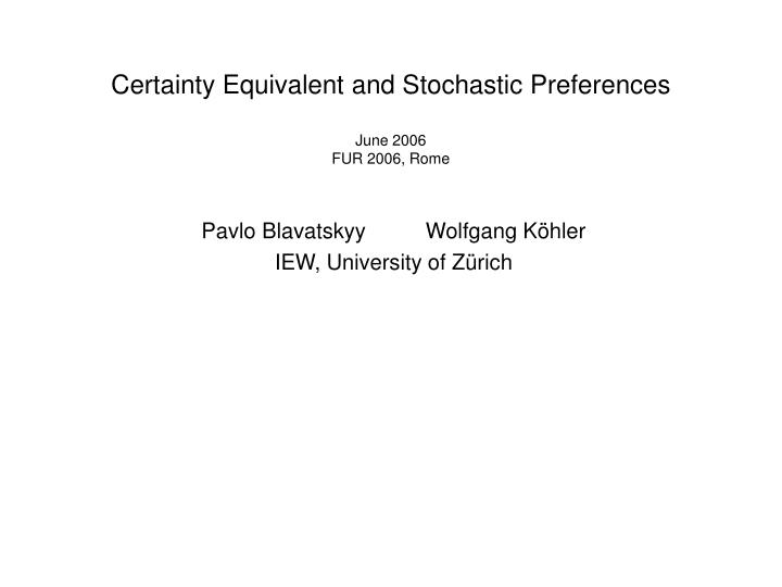 certainty equivalent and stochastic preferences june 2006 fur 2006 rome