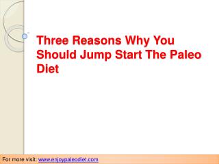 Three Reasons Why You Should Jump Start The Paleo Diet