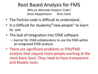 Root Based Analysis for FMS Why an Alternate Analysis Code? Steve Heppelmann Penn State