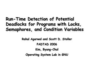 Rahul Agarwal and Scott D. Stoller PADTAD 2006 Kim, Byung-Chul Operating System Lab in GNU