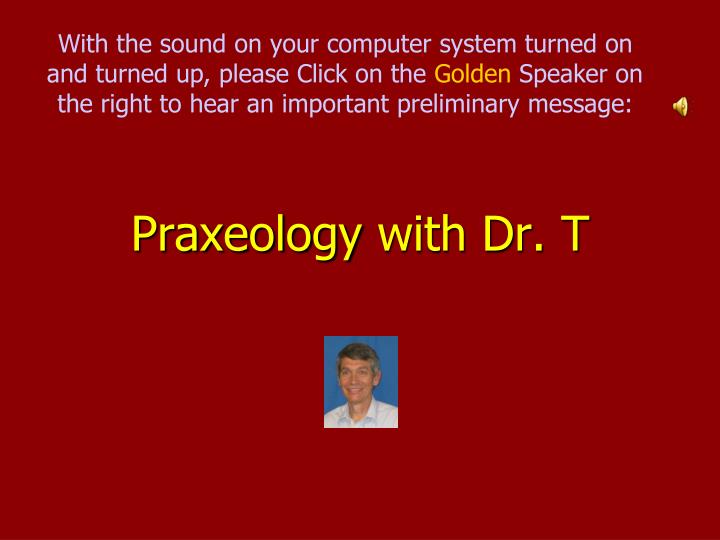 praxeology with dr t