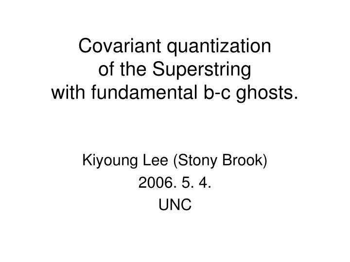 covariant quantization of the superstring with fundamental b c ghosts