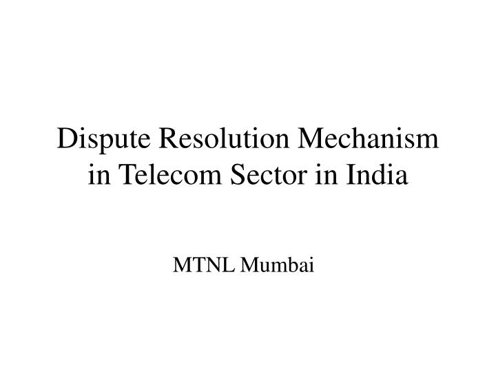dispute resolution mechanism in telecom sector in india