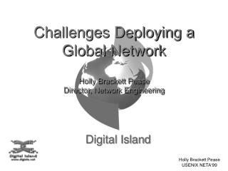 Challenges Deploying a Global Network Holly Brackett Pease Director, Network Engineering