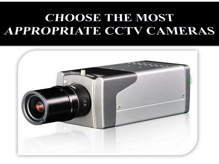 choose the most appropriate cctv cameras