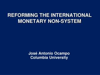 REFORMING THE INTERNATIONAL MONETARY NON-SYSTEM